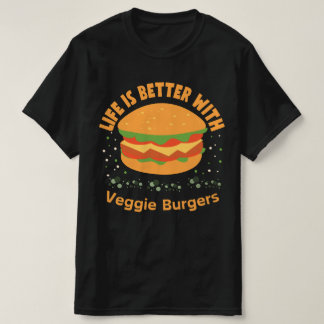 LIfe Is Better With Veggie Burgers T-Shirt