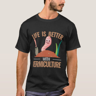 Life Is Better With Vermiculture Worm Culture Verm T-Shirt