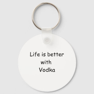 Life Is Better With Vodka Key Ring