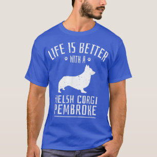 Life Is Better With Welsh Corgi Pembroke Dog Owner T-Shirt