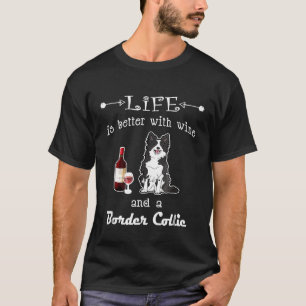 Life Is Better With Wine And A Border Collie T-Shirt