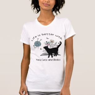 Life is Better With Yarn Cats and Books T-Shirt