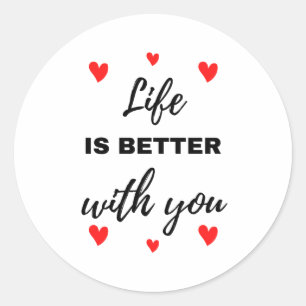 Life Is Better With You Black Classic Round Sticker