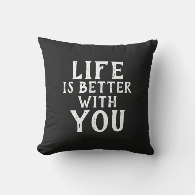 LIFE IS BETTER WITH YOU | CUSHION (Front)