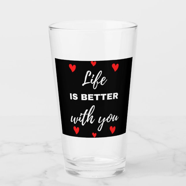 Life Is Better With You Glass (Front)
