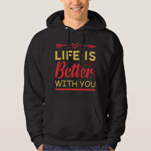 Life is Better With You Valentine's Day Hoodie