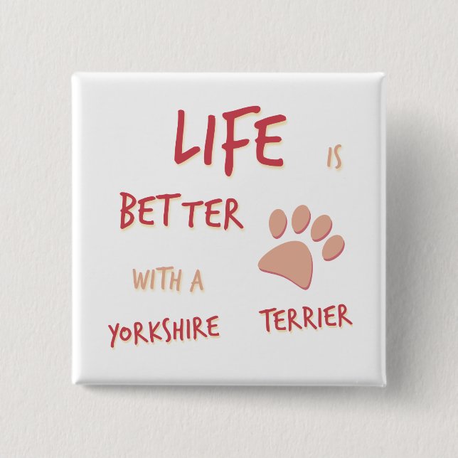 Life is Better Yorkshire Terrier 15 Cm Square Badge (Front)