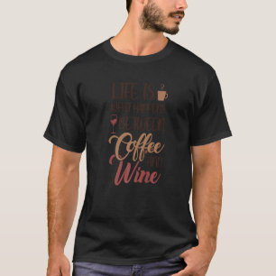 Life is between Coffee and Wine Latte Barista Coff T-Shirt