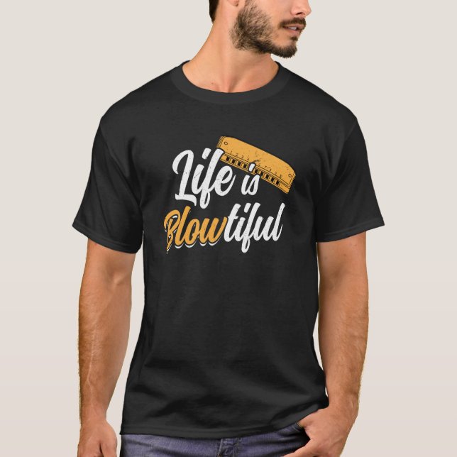 Life Is BLOWtiful Harmonica Player T-Shirt (Front)