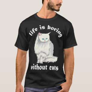 Life is Boring Without Cats Funny Cat Lady Women M T-Shirt