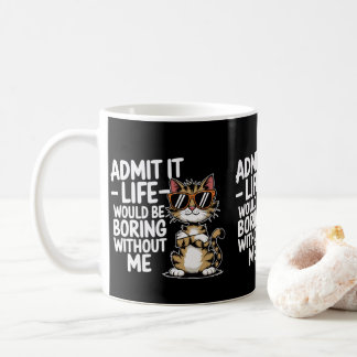 Life Is Boring Without Me Funny Cat Moms & Dads Coffee Mug