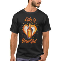 Life is Brewtiful Beer Day T-Shirt