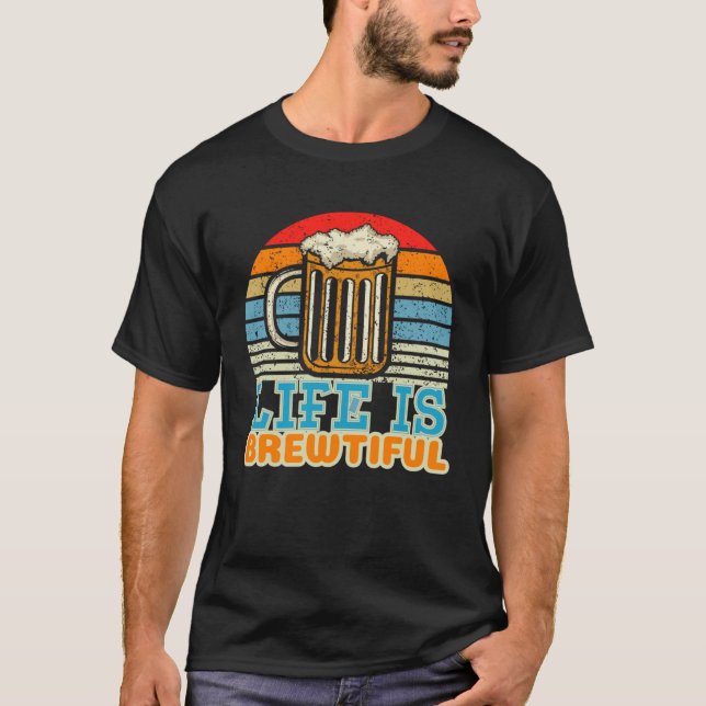 Life Is Brewtiful Brewer and Beer Master T-Shirt (Front)