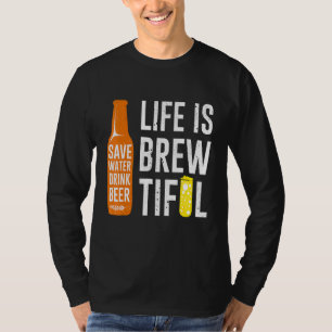 Life Is Brewtiful Saver Water Drink Beer Pun Quote T-Shirt
