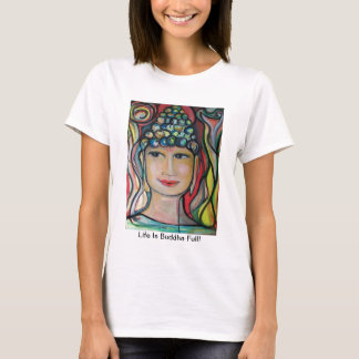 "Life Is Buddha-Full!" T-Shirt by ValAries