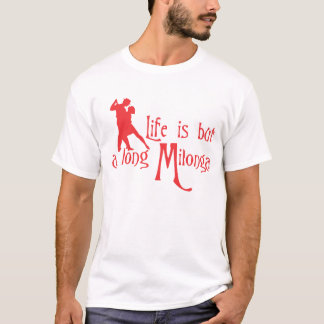 Life is but a long Milonga T-Shirt