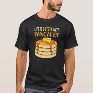 Life Is Butter With Pancakes Breakfast Pancake T-Shirt