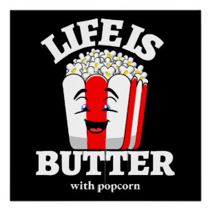 Life Is Butter With Popcorn Poster