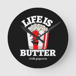 Life Is Butter With Popcorn Round Clock