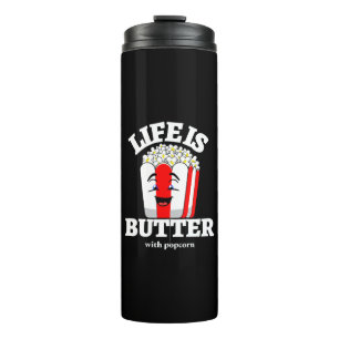 Life Is Butter With Popcorn Thermal Tumbler