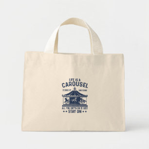 Life is carousel you gonna to do is stay on mini tote bag