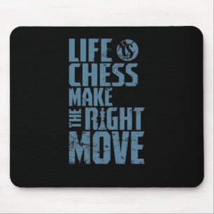 Life is Chess Make The Right Move Mouse Pad
