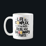 Life is complex | Maths Teacher Funny Quote Joke Coffee Mug<br><div class="desc">Unleash your inner mathematician with this witty ‘Life is Complex’ mug! Perfect for math teachers or anyone who loves a good math pun, this mug features the clever quote ‘Life is complex, it has both real and imaginary parts, ’ making it an ideal conversation starter. The playful typography adds a...</div>