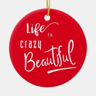 Life is crazy Beautiful Quote Text Ceramic Ornament