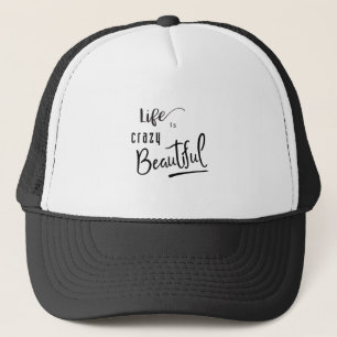 Life is crazy Beautiful Quote Text Trucker Hat