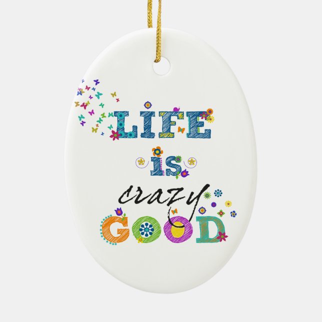 Life is Crazy Good Ceramic Ornament (Back)