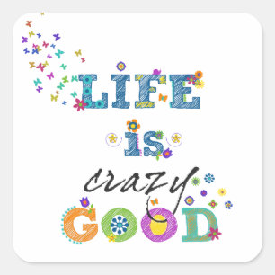 Life is Crazy Good Square Sticker