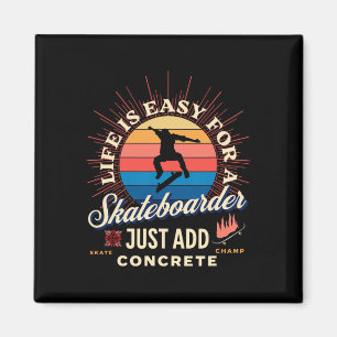 Life Is Easy For Skateboarder Just Add Concrete Fu Magnet