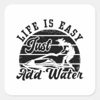 Life Is Easy Just Add Water Jet Skiing Jet Ski