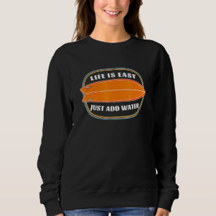Life Is Easy Just Add Water - Vintage Surf Sweatshirt