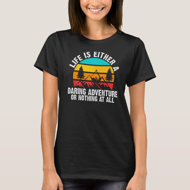 Life Is Either A Daring Adventure Mountain T-Shirt (Front)
