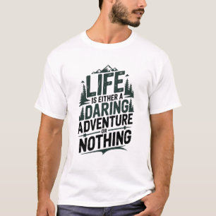 Life is either a daring adventure or nothing T-Shirt