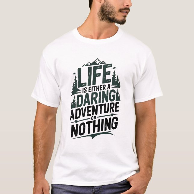 Life is either a daring adventure or nothing T-Shirt (Front)