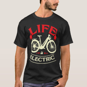 Life Is Electric Bike E Bike Battery Bicycle T-Shirt