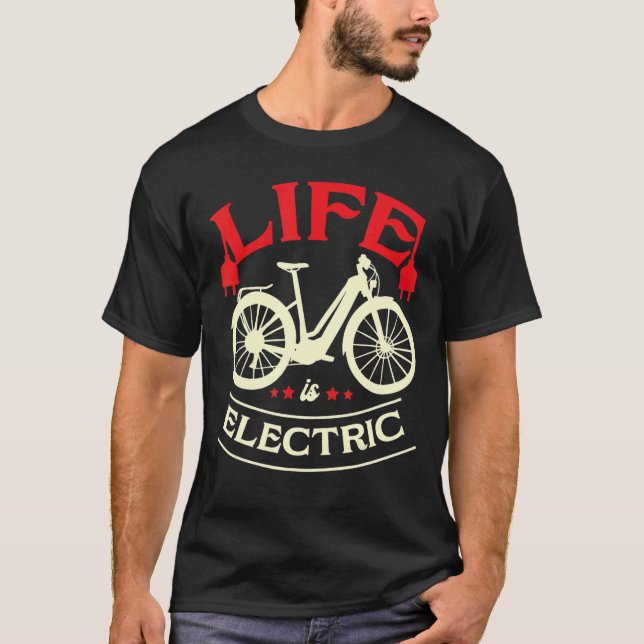 Life Is Electric Bike E Bike Battery Bicycle T-Shirt (Front)