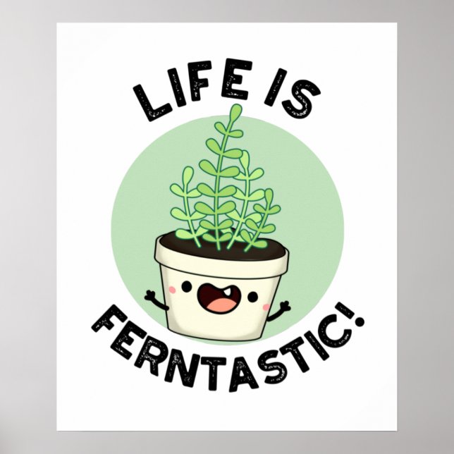 Life Is Ferntastic Funny Fern Plant Pun  Poster (Front)