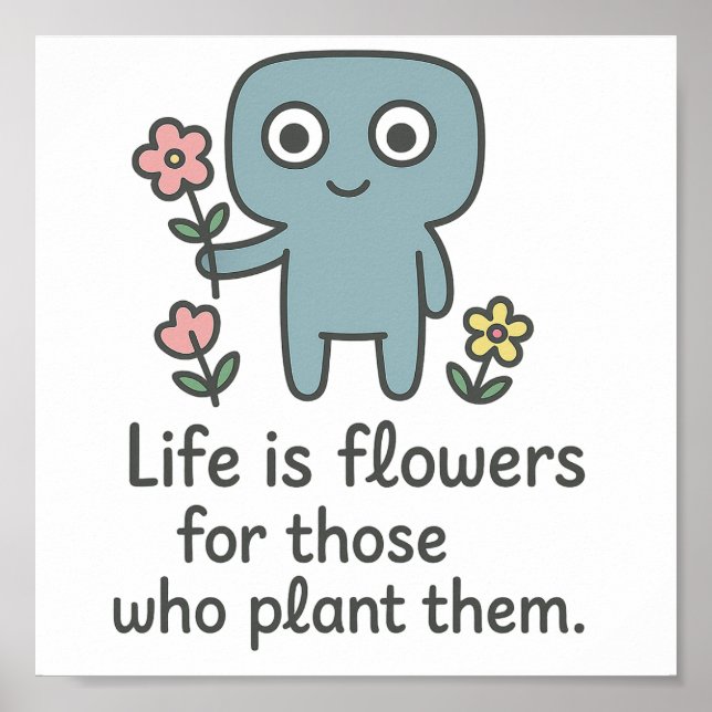 Life is Flowers - Cute Smilo Poster. Poster (Front)