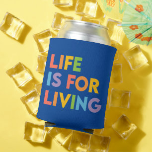 Life is for living can cooler