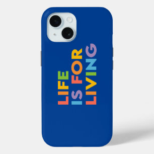 Life is for living iPhone 15 case
