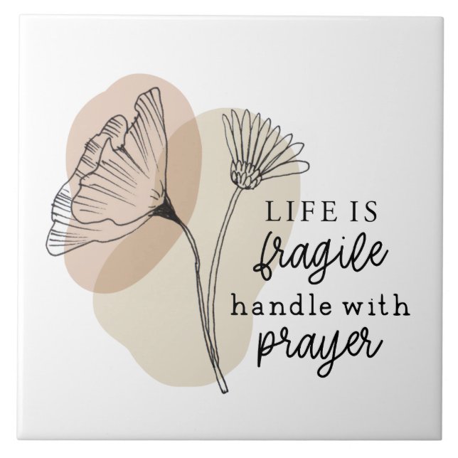 Life is Fragile Handle with Prayer Flowers Ceramic Tile (Front)