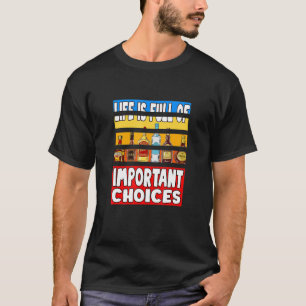 Life Is Full Of Choices Alcohol T-Shirt