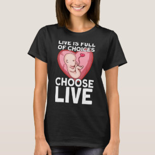 Life Is Full Of Choices Anti Abortion T-Shirt