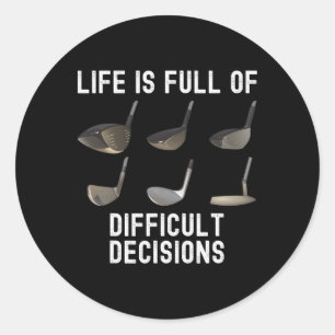 Life Is Full Of Difficult Decisions Funny Golf Hum Classic Round Sticker