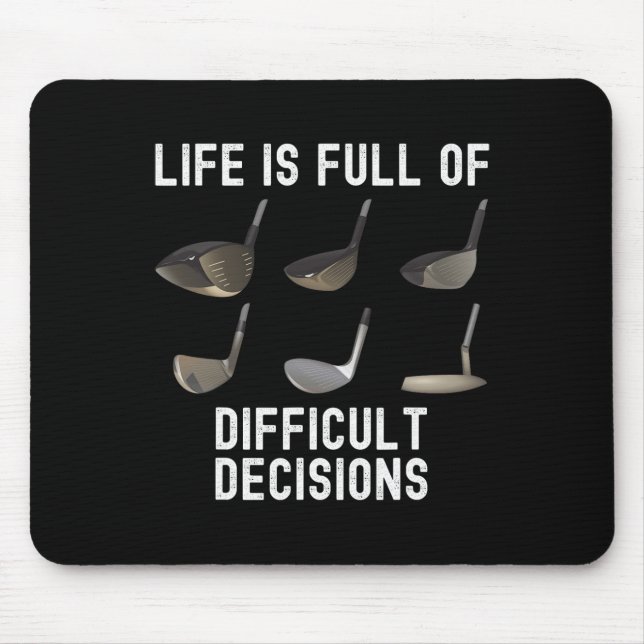 Life Is Full Of Difficult Decisions Funny Golf Hum Mouse Pad (Front)