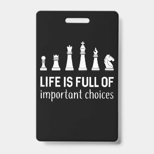 Life Is Full Of Important Choices, Chess Lover ID Badge