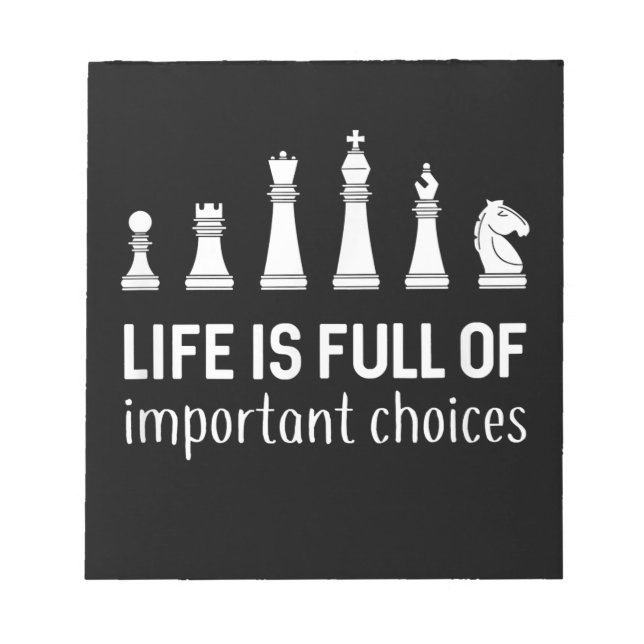 Life Is Full Of Important Choices, Chess Lover Notepad (Front)